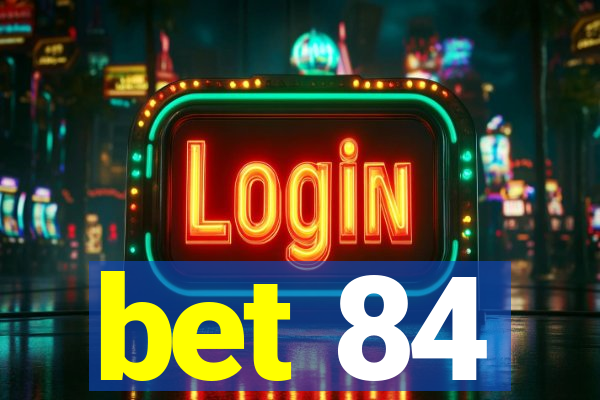 bet 84